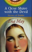 A Close Shave With The Devil: Stories of Dublin