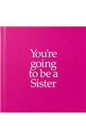 YGTSIS You're Going to be a Sister