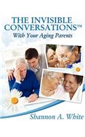 Invisible Conversations (tm) with Your Aging Parents