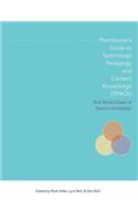 Practitioner's Guide to Technology, Pedagogy, and Content Knowledge (Tpack) Rich Media Cases of Teacher Knowledge