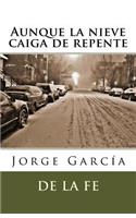 Aunque la nieve caiga de repente