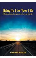 Dying to Live Your Life: Why does it take facing death to live your best life?