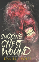 Sucking Chest Wound: And Other Horrors