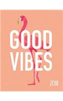 2018: Good Vibes Flamingo Weekly Monthly Planner Organizer - Motivational Quotes + To Do Lists(1 2018 Flamingo Planner)