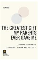 The Greatest Gift My Parents Ever Gave Me: Exploring How Marriage Effects the Children Who Observe It