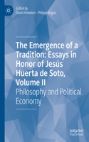 Emergence of a Tradition: Essays in Honor of Jesús Huerta de Soto, Volume II