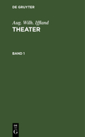 Aug. Wilh. Iffland: Theater. Band 1