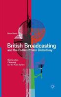 British Broadcasting and the Public-Private Dichotomy: Neoliberalism, Citizenship and the Public Sphere