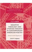 Negative Theology and Utopian Thought in Contemporary American Poetry: Determined Negations