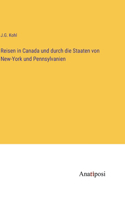 Reisen in Canada und durch die Staaten von New-York und Pennsylvanien