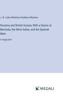 Roraima and British Guiana; With a Glance at Bermuda, the West Indies, and the Spanish Main