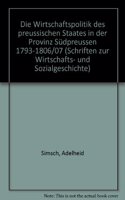 Die Wirtschaftspolitik Des Preussischen Staates in Der Provinz Sudpreussen 1793 - 1806/07: (Schriften Zur Wirtschafts- Und Sozialgeschichte)