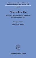 Volkerrecht in Kiel: Forschung, Lehre Und Praxis Des Volkerrechts Am Standort Kiel Seit 1665