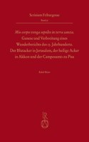 Mio Corpo Venga Sepolto in Terra Sancta' - Genese Und Verbreitung Eines Wunderberichts Des 13. Jahrhunderts
