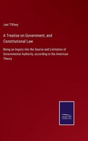 Treatise on Government, and Constitutional Law