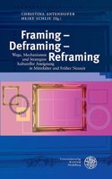 Framing - Deframing - Reframing: Wege, Mechanismen Und Strategien Kultureller Aneignung in Mittelalter Und Fruher Neuzeit