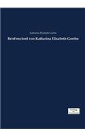 Briefwechsel von Katharina Elisabeth Goethe