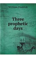 Three Prophetic Days