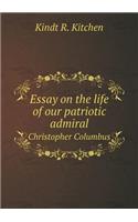 Essay on the Life of Our Patriotic Admiral Christopher Columbus