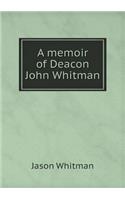 A memoir of Deacon John Whitman: (English)