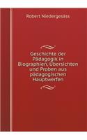 Geschichte Der Pädagogik in Biographien, Übersichten Und Proben Aus Pädagogischen Hauptwerfen