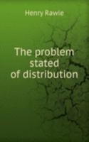 THE PROBLEM STATED OF DISTRIBUTION