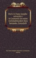 Die K. K. Franz-Josephs-universitat in Czernowitz im ersten vierteljahrhundert ihres bestandes. Festschrift