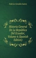 Historia General De La Republica Del Ecuador, Volume 4 (Spanish Edition)