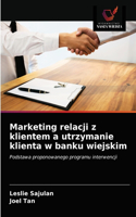 Marketing relacji z klientem a utrzymanie klienta w banku wiejskim