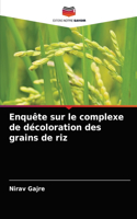 Enquête sur le complexe de décoloration des grains de riz