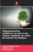 Oligoelementos metálicos no solo e em órgãos vegetais na costa do marfim de Abidjan