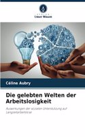Die gelebten Welten der Arbeitslosigkeit