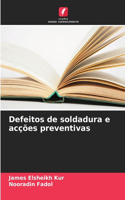 Defeitos de soldadura e acções preventivas