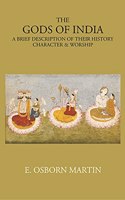 THE GODS OF INDIA: A BRIEF DESCRIPTION OF THEIR HISTORY, CHARACTER & WORSHIP