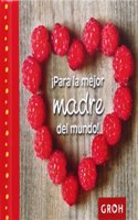 Â¡Para la mejor madre del mundo!