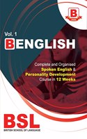 B ENGLISH : Complete and Organised Spoken English & Personality Development Course in 12 Weeks (Volume-1)