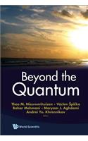 Beyond the Quantum