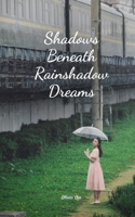 Shadows Beneath Rainshadow Dreams