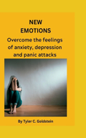 New Emotions: Overcome the feelings of anxiety, depression and panic attacks