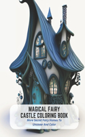 Magical Fairy Castle Coloring Book: More Secret Fairy Homes To Uncover And Color