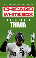Chicago White Sox Dugout Trivia: All to Knows and More: The Ultimate White Sox Quiz Book