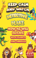 keep calm and watch detective Blake how he will behave with plant and animals