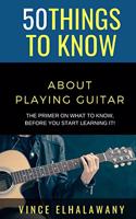 50 Things to Know About Playing Guitar