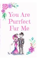 You Are Purrfect Fur Me