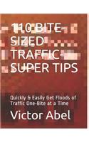 110 Bite-Sized Traffic-Super Tips: Quickly & Easily Get Floods of Traffic One-Bite at a Time(1 B)