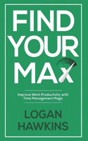 Find Your Max: Improve Work Productivity with Time Management Magic