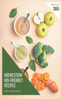 365 Homemade Midwestern Kid-Friendly Recipes: An One-of-a-kind Midwestern Kid-Friendly Cookbook