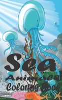 Sea Animals Coloring Book: A Coloring Book For Kids Ages 4-8 Ocean Animals To Color In & Draw Activity Book For Boys & Girls