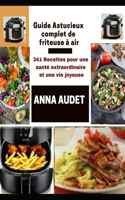 Guide Astucieux Complet de Friteuse a Air: 341 Recettes pour une santé extraordinaire et une vie joyeuse