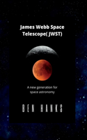 James Webb Space Telescope( JWST): A new generation for space astronomy